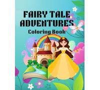 Fairy Tale Adventures Coloring Book: Princess, Unicorn, Castle & Fantasy Art