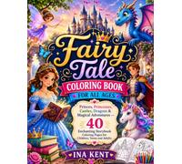 Fairy Tale Coloring Book for All Ages: Princes, Princesses, Castles, Dragons & Magical Adventures - 40 Enchanting Storybook Coloring Pages for Children, Teens and Adults