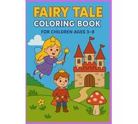 Fairy Tale Coloring Book for Children Ages 3-8.: Magical and Easy Coloring Pages with Princesses, Castles, Dragons, Fairies, and More!