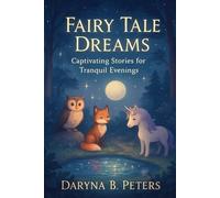 Fairy Tale Dreams: Captivating Stories for Tranquil Evenings
