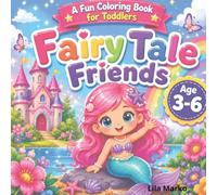 Fairy Tale Friends: A Fun Coloring Book for Toddlers Ages 3-6 | Princesses, Elves, Unicorns, Frogs, Fairytale Friends and Magical Adventures