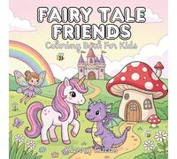 Fairy Tale Friends: Coloring Book for Kids Ages 4-8 with Unicorns, Mermaids, Fairies, Dragons, Princesses and Castles | Cute and Easy Magical Coloring Pages for Girls and Boys