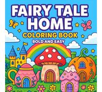 Fairy Tale Home Coloring Book: Bold & Easy Whimsical Houses for Kids, Teens & Adults: Cute & Unique Fantasy Cottage Designs | Relaxing Bold Outlines | Fun Creative Coloring for All Ages