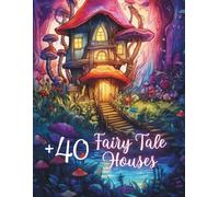 Fairy Tale Houses Coloring Book: Fairy-tale mushroom houses coloring pages for all ages