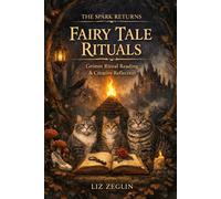 Fairy Tale Rituals: Grimm Ritual Reading: Creative Reflection (The Spark Returns)