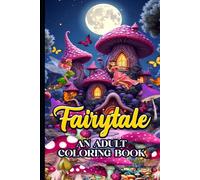FAIRY TALE: THE FANTASY COLOURING BOOK FOR TEENS AND ADULTS