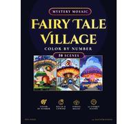 Fairy Tale Village Mystery Mosaics: Pixel Art Color by Number Book for Adults & Teens: 50 Magical Color-by-Number Scenes for Adults & Teens - Discover ... Cottages, Mushrooms, and Enchanted Homes