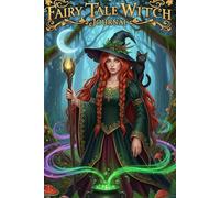 Fairy Tale Witch Journal: A Magical Notebook for Spells & Secrets: Dive into magical moments with a notebook