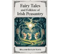 Fairy Tales and Folklore of Irish Peasantry: Edited and Selected by W. B. Yeats (Grapevine Press)