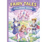Fairy Tales Coloring Book for Kids Ages 4-10: Princesses, Dragons, Castles, Mermaids & Magical Adventures: Fun and Easy Coloring Pages Featuring ... and Fairy Tale Scenes for Boys and Girls