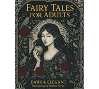Fairy Tales for Adults: Dark & Elegant Reimaginings of Timeless Stories