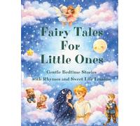 Fairy Tales for Little Ones: A Collection of Gentle Bedtime Stories with Rhymes and Sweet Life Lessons for Toddlers Ages 2-6 (The Little Fairy Bedtime Stories Series)