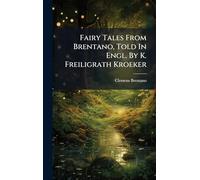 Fairy Tales From Brentano, Told In Engl. By K. Freiligrath Kroeker