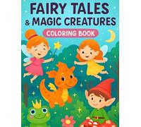 Fairy Tales & Magic Creatures Coloring Book: Fun Fantasy Coloring Pages for Kids, Boys & Girls Ages 4-8