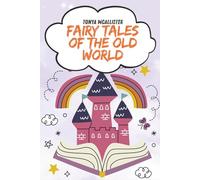 Fairy Tales of the Old World: A Timeless Collection of European Folk Stories and Magical Legends