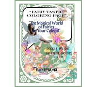 Fairy-tastic Coloring Page, Doodle Delight For Little Artists Ages 2-10: The Magical World of Fairies in Your Colors!