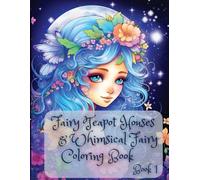 Fairy Teapot Houses & Whimsical Fairy Coloring Book: 50 Fantasy Fairy Homes & Moonflower Fairy Images