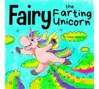 Fairy the Farting Unicorn: A Story About a Unicorn Who Farts: 10 (Farting Adventures)