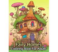 Fairy Treehouses Coloring Book for Adults: Explore Over 50 Enchanting & Mysterious Fairy Homes to Color