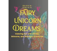 Fairy Unicorn Dreams Coloring book: Coloring Fun with Fairies, Unicorns, and Starlight Creatures