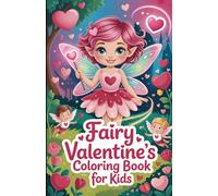 Fairy Valentine’s Day Coloring Book for Kids: Cute Magical Fairies, Hearts, and Love-Themed Pages - Enchanted Fairy Valentine Coloring Book for Kids ... Scenes -Sweet Fairies, Hearts, and Love