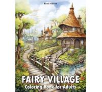 Fairy Village: Coloring Book for Adults with Bustling Market, Magical Town, Whimsical Theater, and Much More