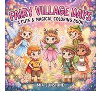 Fairy Village Days - A Cute & Magical Coloring Book: An Enchanting Coloring Book of Fairy Friends, Magical Homes, and Dreamy Woodland Scenes