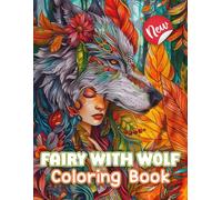 Fairy With Wolf Coloring Book: Discover The Stunning Girls and Wolf In Coloring Pages For All