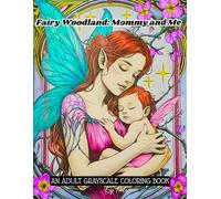 Fairy Woodland Momy And Me: An Adult Grayscale Coloring Book