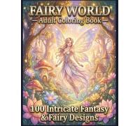 Fairy World: An Adult Coloring Book with 100 Intricate Fantasy & Fairy Designs