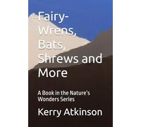 Fairy-Wrens, Bats, Shrews and More: A Book in the Nature’s Wonders Series