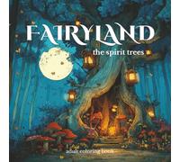 Fairyland Adult Coloring Book: Cozy Fantasy Scenes, Magical Forests, Mushroom Villages, and Enchanting Woodland Scenes: The Spirit Trees (Fairyland Coloring Series)