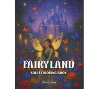 Fairyland Adult Coloring Book: Fairytale Designs of Enchanting Fairies, Magical Houses, and Fantasy Castles for Mindfulness and Relaxation