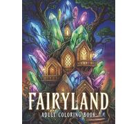 Fairyland Adult Coloring Book: Fairytale Designs of Fantasy Castles, Magical Homes and Enchanting Fairy Architecture for Relaxation and Creative Coloring