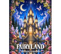 Fairyland Adult Fantasy Coloring Book: 50+ Enchanting Fairytale Scenes with Fairies, Magical Houses, Castles, Forests, and Waterfalls for Mindfulness and Relaxation