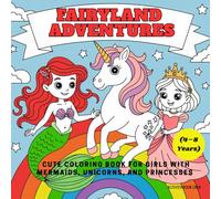 Fairyland Adventures: Cute Coloring Book for Girls with Mermaids, Unicorns, and Princesses (4-8 Years)