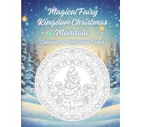 Fairyland Christmas Mandalas: Holiday Mandala Coloring Book for Adults & Teens • Christmas Fantasies with Reflection Prompts & Calm Pages