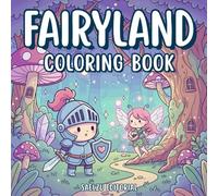 Fairyland Coloring Book: A Cozy Fantasy Coloring Book for Adults and Teens to Escape into a Magical World of Fairies and Wonder.