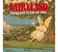 FAIRYLAND Coloring Book for Kids and Adults: A Magical Coloring Journey Through Enchanted Forests, Magical Creatures, and Dreamy Fairy Scenes for Mindfulness and Relaxation