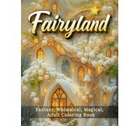 Fairyland - Fantasy, Whimsical and Magical Adult Coloring Book with Fairies, Elves, Dwarves, and Enchanted Landscapes: 60 Beautiful Designs for ... Grey Shadows (Fantasy Realms Coloring Series)