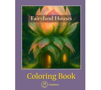 Fairyland Houses - Coloring Book: Whimsical Woodland Homes in a Realistic Style for Adults Seeking Calm and Imagination (CalmBerry Fantasy Coloring Books for Adults)