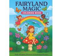 Fairyland Magic Coloring Book: Experience a delightful world of fairies, flowers, and enchanted scenes to color!
