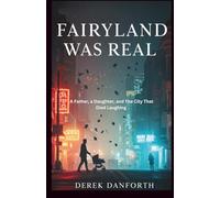 Fairyland was real: A Father, a Daughter, and the City That Died Laughing (Fact vs. Film)