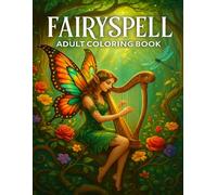 Fairyspell Adult Coloring Book: Beautiful Fairy with Harp, Forest Flowers & Magical Fantasy Scenes for Relaxing Coloring