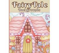 Fairytale Backgrounds: 30 Hand-Drawn Colouring Pages of Nature, Cozy Cottages & Candylands