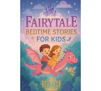 Fairytale Bedtime Stories for Kids: Journey into Fairytale Bedtime Tales of Magic, Courage & Happy Endings! (Perfect for Young Dreamers & Kids)