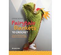 Fairytale Blankets to Crochet: 10 Fantasy-Themed Children's Blankets for Storytime Cuddles