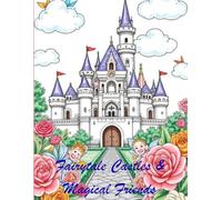 Fairytale Castles & Magical Friends: A Whimsical Coloring Adventure of Fairies, Princesses, Elves, Beaches & Castles. 51 Pages of Magical Coloring Fun for Creative Kids