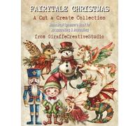 Fairytale Christmas Collage Book: 150+ Whimsical Christmas Cut-Outs Featuring Fairies, Castles, Angels, Flowers, Gifts, Forest Animals, and Magical ... Art Projects (Whimsy Christmas Collection)