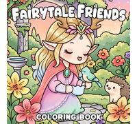 Fairytale Friends Coloring Book: Whimsy World with Cozy Characters in Fantasy Land Adventure Coloring Pages Cute & Easy Designs for All Ages Stress Relief
